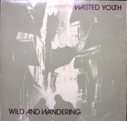 Wasted Youth : Wild and Wandering
